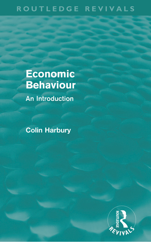Economic Behaviour (Routledge Revivals) (An Introduction) by Colin Harbury, 9780415681216