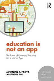 Education Is Not an App (The future of university teaching in the Internet age) by Jonathan A. Poritz, Jonathan Rees, 9781138910416