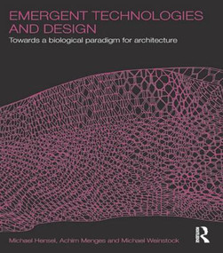 Emergent Technologies and Design (Towards a Biological Paradigm for Architecture) by Michael Hensel, Achim Menges, Michael Weinstock, 9780415493444