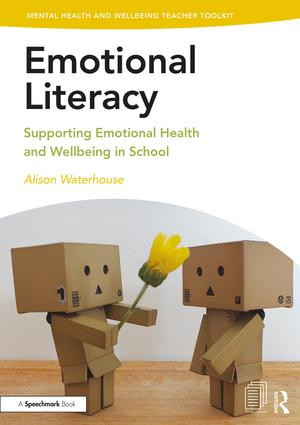 Emotional Literacy (Supporting Emotional Health and Wellbeing in School) by Alison Waterhouse, 9781138370272