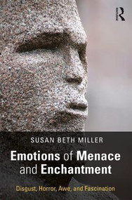 Emotions of Menace and Enchantment (Disgust, Horror, Awe, and Fascination) by Susan Beth Miller, 9781138578814
