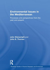 Environmental Issues in the Mediterranean (Processes and Perspectives from the Past and Present) by John B. Thornes, John Wainwright, 9781138867109