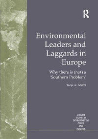 Environmental Leaders and Laggards in Europe (Why There is (Not) a 'Southern Problem') by Tanja A. Börzel, 9781138258167
