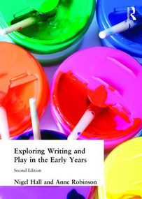Exploring Writing and Play in the Early Years by Nigel Hall, Anne Robinson, 9781843120100
