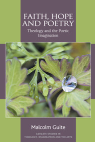 Faith, Hope and Poetry (Theology and the Poetic Imagination) by Malcolm Guite, 9781409449362