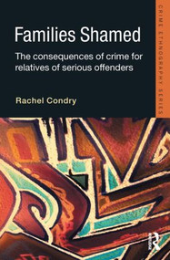 Families Shamed (The Consequences of Crime for Relatives of Serious Offenders) - 9781843925019 by Rachel Condry, 9781843925019