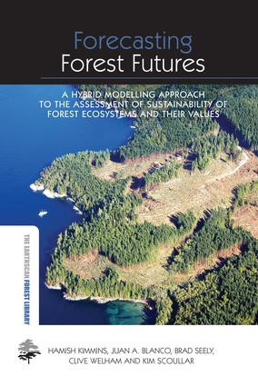 Forecasting Forest Futures (A Hybrid Modelling Approach to the Assessment of Sustainability of Forest Ecosystems and their Values) by Hamish Kimmins, Juan A. Blanco, 9781138866942