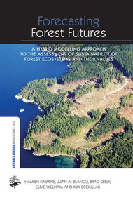 Forecasting Forest Futures (A Hybrid Modelling Approach to the Assessment of Sustainability of Forest Ecosystems and their Values) by Hamish Kimmins, Juan A. Blanco, Brad Seely, Clive Welham, Kim Scoullar, 9781138866942