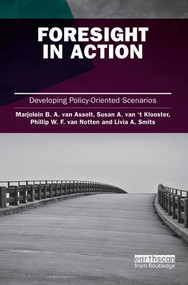 Foresight in Action (Developing Policy-Oriented Scenarios) by Marjolein van Asselt, Susan van 't Klooster, Philip van Notten, Livia A. Smits, 9781138866997