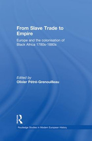 From Slave Trade to Empire (European Colonisation of Black Africa 1780s-1880s) by Olivier Pétré-Grenouilleau, 9781138870147