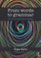 From Words to Grammar (Discovering English Usage) by Roger Berry, 9780415713764