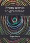 From Words to Grammar (Discovering English Usage) by Roger Berry, 9780415713764