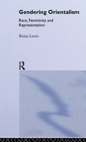 Gendering Orientalism (Race, Femininity and Representation) by Reina Lewis, 9780415124904