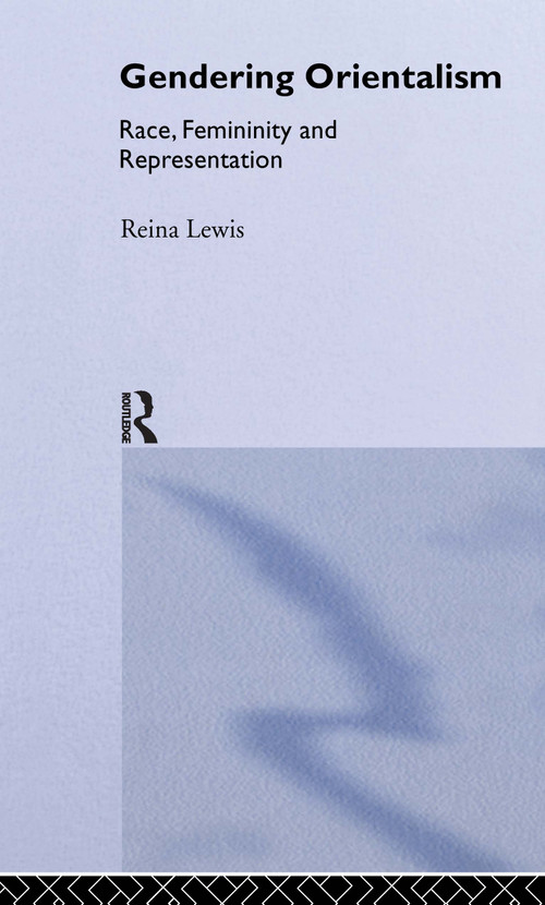 Gendering Orientalism (Race, Femininity and Representation) by Reina Lewis, 9780415124904