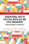 Generational Gaps in Political Media Use and Civic Engagement (From Baby Boomers to Generation Z) by Kim Andersen, Jakob Ohme, Camilla Bjarnøe, Mats Joe Bordacconi, Erik Albæk, Claes H De Vreese, 9780367629342