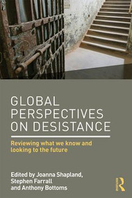 Global Perspectives on Desistance (Reviewing what we know and looking to the future) by Joanna Shapland, Stephen Farrall, Anthony Bottoms, 9781138851009