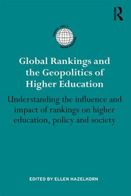 Global Rankings and the Geopolitics of Higher Education (Understanding the influence and impact of rankings on higher education, policy and society) by Ellen Hazelkorn, 9781138828124