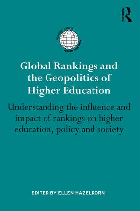 Global Rankings and the Geopolitics of Higher Education (Understanding the influence and impact of rankings on higher education, policy and society) by Ellen Hazelkorn, 9781138828124