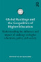 Global Rankings and the Geopolitics of Higher Education (Understanding the influence and impact of rankings on higher education, policy and society) by Ellen Hazelkorn, 9781138828124