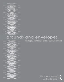 Grounds and Envelopes (Reshaping Architecture and the Built Environment) by Michael U. Hensel, Jeffrey P. Turko, 9780415639170