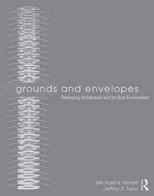 Grounds and Envelopes (Reshaping Architecture and the Built Environment) by Michael U. Hensel, Jeffrey P. Turko, 9780415639170