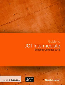 Guide to JCT Intermediate Building Contract 2016 by Sarah Lupton, 9781859466391