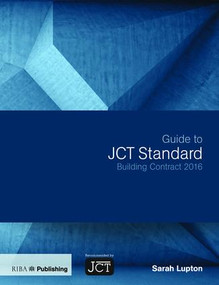 Guide to JCT Standard Building Contract 2016 by Sarah Lupton, 9781859466407