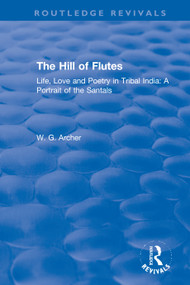 The Hill of Flutes (Life, Love and Poetry in Tribal India: A Portrait of the Santals) - 9780367611064 by W.G. Archer, 9780367611064