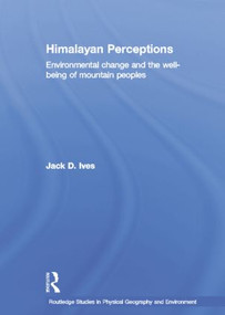 Himalayan Perceptions (Environmental Change and the Well-Being of Mountain Peoples) by Jack Ives, 9781138867130