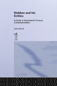Hobbes and His Critics (A Study in Seventeenth Century Constitutionalism) by John Bowie, 9781138882263