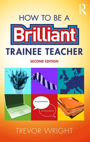 How to be a Brilliant Trainee Teacher by Trevor Wright, 9781138900769