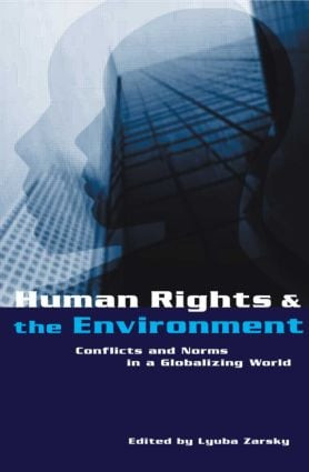 Human Rights and the Environment (Conflicts and Norms in a Globalizing World) by Lyuba Zarsky, 9781853838156