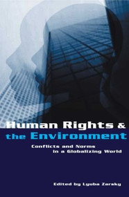 Human Rights and the Environment (Conflicts and Norms in a Globalizing World) by Lyuba Zarsky, 9781853838156