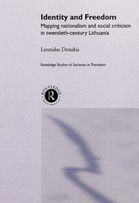 Identity and Freedom (Mapping Nationalism and Social Criticism in Twentieth Century Lithuania) by Leondas Donskis, 9781138874411