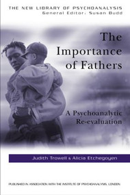 The Importance of Fathers (A Psychoanalytic Re-evaluation) by Alicia Etchegoyen, Judith Trowell, 9781583911747