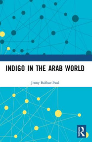 Indigo in the Arab World by Jenny Balfour-Paul, 9781138972599