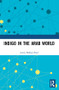 Indigo in the Arab World by Jenny Balfour-Paul, 9781138972599
