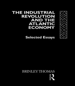 The Industrial Revolution and the Atlantic Economy (Selected Essays) - 9781138865761 by Thomas Brinley, 9781138865761