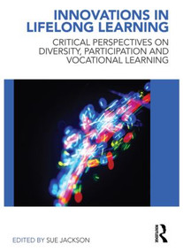 Innovations in Lifelong Learning (Critical Perspectives on Diversity, Participation and Vocational Learning) by Sue Jackson, 9780415548793