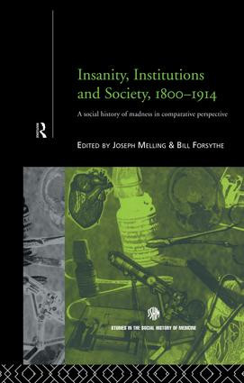 Insanity, Institutions and Society, 1800-1914 by Bill Forsythe, Joseph Melling, 9781138868243