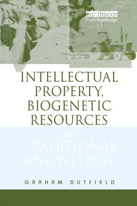 Intellectual Property, Biogenetic Resources and Traditional Knowledge by Graham Dutfield, 9781844070497