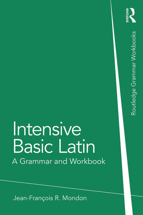 Intensive Basic Latin (A Grammar and Workbook) by Jean-François Mondon, 9780415723640