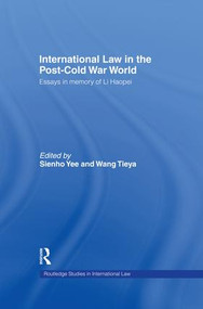 International Law in the Post-Cold War World (Essays in Memory of Li Haopei) by Wang Tieya, Sienho Yee, 9781138882300