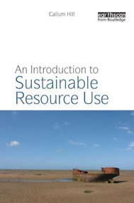 An Introduction to Sustainable Resource Use by Callum Hill, 9781844079278