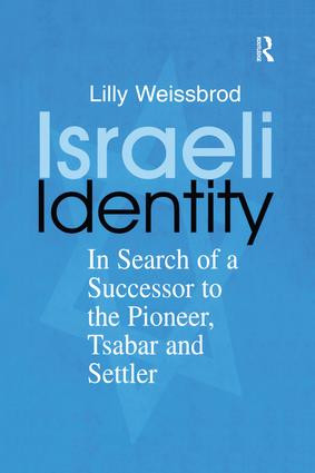 Israeli Identity (In Search of a Successor to the Pioneer, Tsabar and Settler) - 9781138883963 by Lilly Weissbrod, 9781138883963