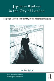 Japanese Bankers in the City of London (Language, Culture and Identity in the Japanese Diaspora) by Junko Sakai, 9781138863958
