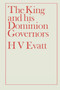 The King and His Dominion Governors, 1936 by Herbert Vere Evatt, 9780415760485