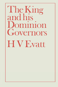 The King and His Dominion Governors, 1936 by Herbert Vere Evatt, 9780415760485