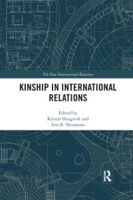 Kinship in International Relations by Kristin Haugevik, Iver B Neumann, 9781032339016