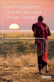 Land Degradation, Desertification and Climate Change (Anticipating, assessing and adapting to future change) by Mark S. Reed, Lindsay C. Stringer, 9781849712712
